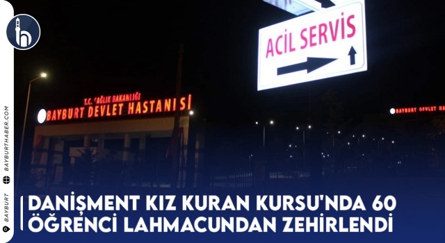 Danişment Kız Kuran Kursu'nda 60 Öğrenci Lahmacundan Zehirlendi