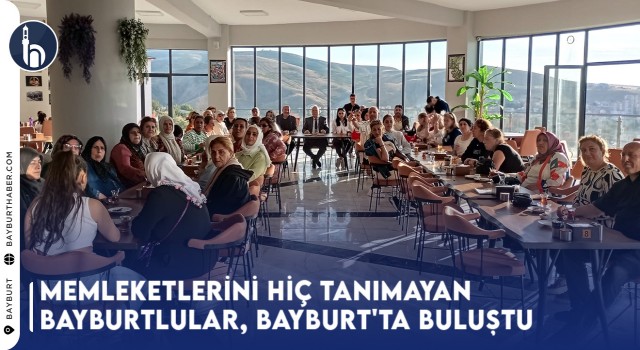 Memleketlerini Hiç Tanımayan Bayburtlular, Bayburt'ta Buluştu