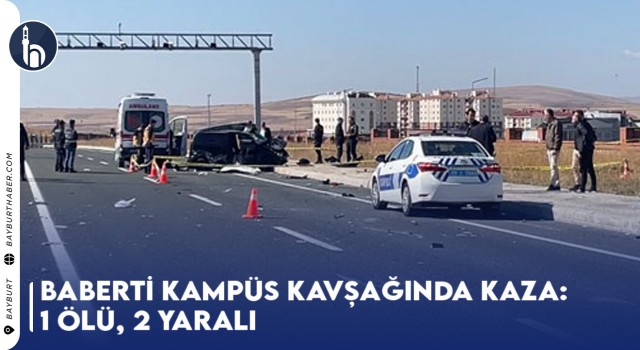 Baberti Kampüs Kavşağında Kaza: 1 Ölü, 2 Yaralı