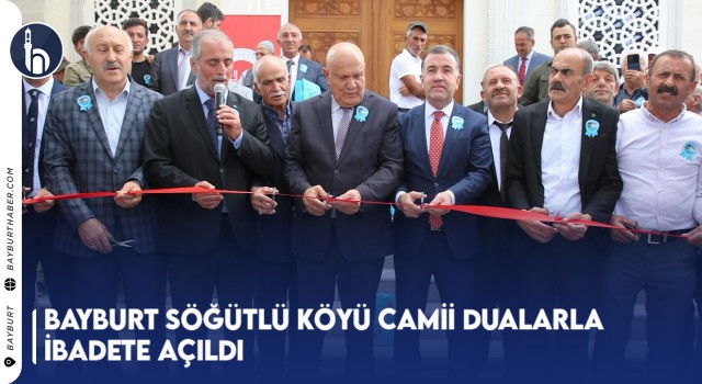 Bayburt Söğütlü Köyü Camii Dualarla İbadete Açıldı