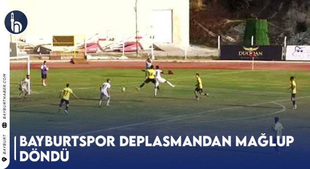 Bayburtspor Deplasmandan Mağlup Döndü