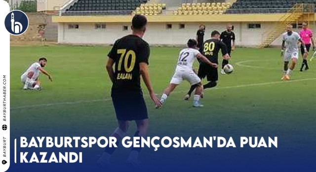 Bayburtspor Gençosman'da Puan Kazandı