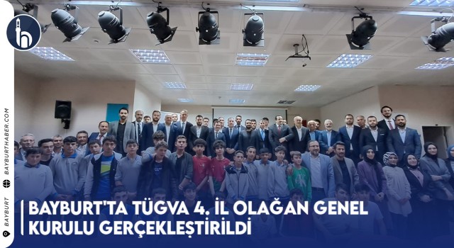 Bayburt'ta TÜGVA 4. İl Olağan Genel Kurulu Gerçekleştirildi