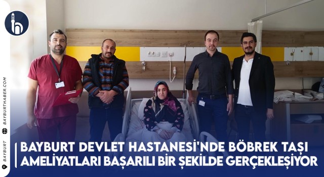 Bayburt Devlet Hastanesi'nde Böbrek Taşı Ameliyatları Başarılı Bir Şekilde Gerçekleşiyor