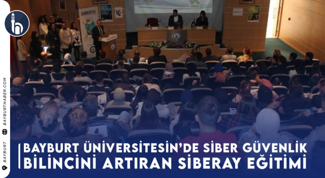 Bayburt'ta Siber Güvenlik Bilincini Artıran SİBERAY Eğitimi