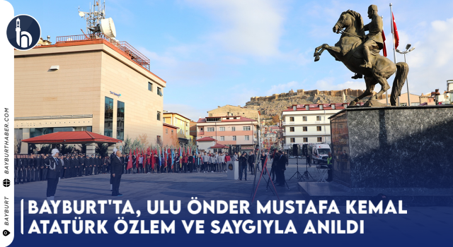 Bayburt'ta, Ulu Önder Mustafa Kemal Atatürk Özlem ve Saygıyla Anıldı