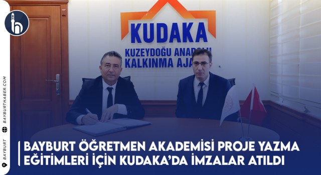 Bayburt Öğretmen Akademisi Proje Yazma Eğitimleri İçin Kudaka’da İmzalar Atıldı