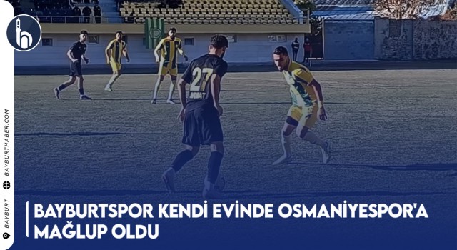 BayburtSpor Kendi Evinde Osmaniyespor'a Mağlup Oldu