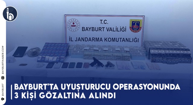 Bayburt'ta Uyuşturucu Operasyonunda 3 Kişi Gözaltına Alındı