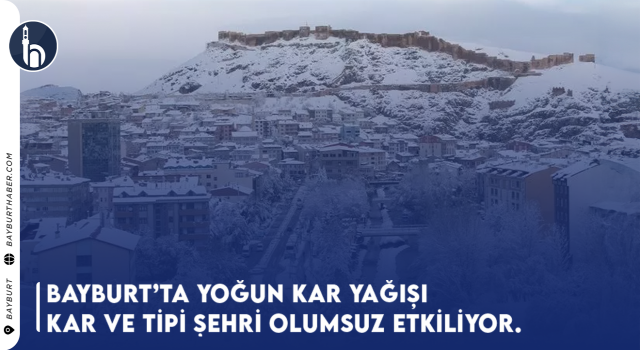 Bayburt'ta Yoğun Kar Yağışı. Kar ve Tipi Etkisini Sürdürüyor.