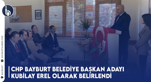 Chp Bayburt Belediye Başkan Adayı Kubilay Erel Olarak Belirlendi