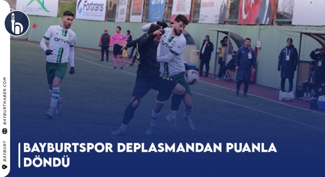 Bayburtspor Deplasmandan Puanla Döndü