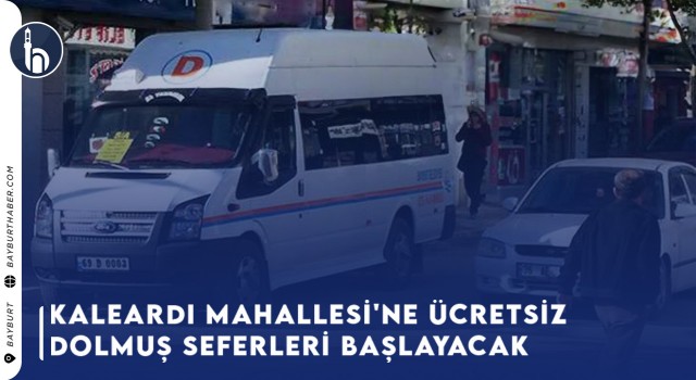 Kaleardı Mahallesi'ne Ücretsiz Dolmuş Seferleri Başlayacak