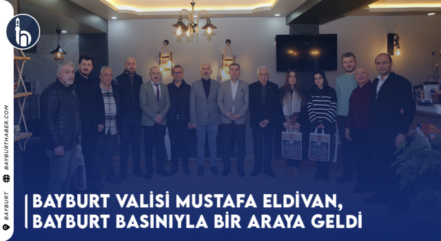 Vali Mustafa Eldivan, Bayburt Basınıyla Bir Araya Geldi