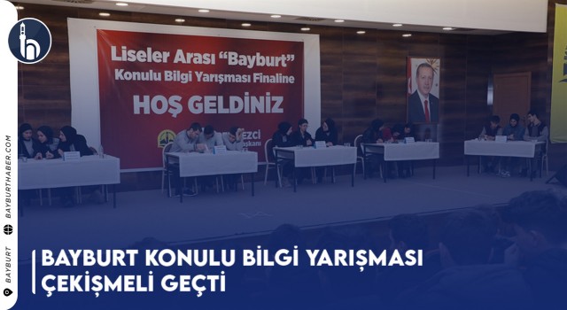 Bayburt Konulu Bilgi Yarışması Çekişmeli Geçti