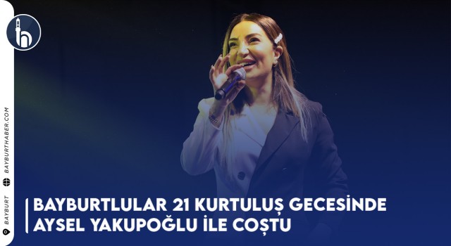 Bayburtlular 21 Kurtuluş Gecesinde Aysel Yakupoğlu İle Coştu