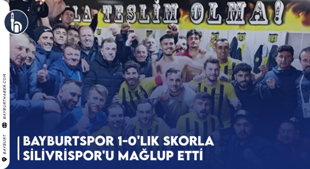 Bayburtspor 1-0'lık Skorla Silivrispor'u Mağlup Etti