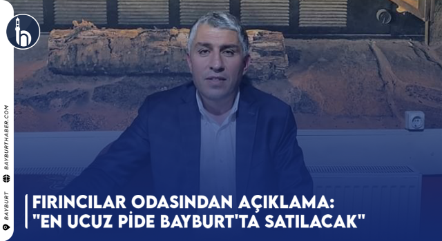 Fırıncılar Odasından Açıklama: "En Ucuz Pide Bayburt'ta Satılacak"