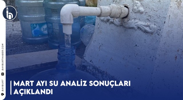 Mart Ayı Su Analiz Sonuçları Açıklandı