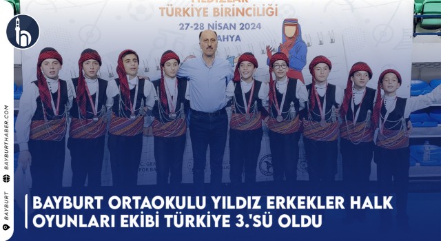 Bayburt Ortaokulu Yıldız Erkekler Halk Oyunları Ekibi Türkiye 3.'sü Oldu