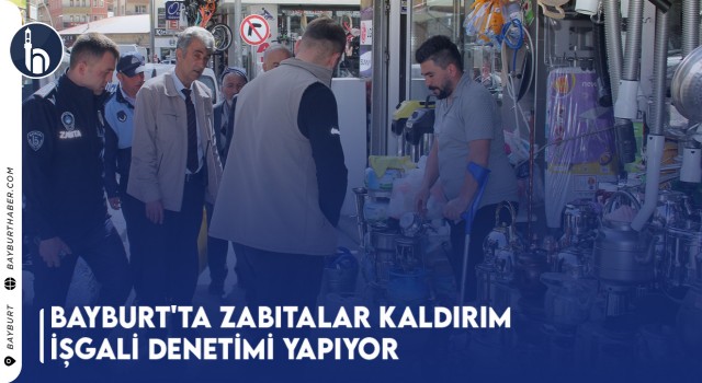 Bayburt'ta Zabıtalar Kaldırım İşgali Denetimi Yapıyor