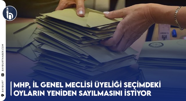 MHP, İl Genel Meclisi Üyeliği Seçimdeki Oyların Yeniden Sayılmasını İstiyor