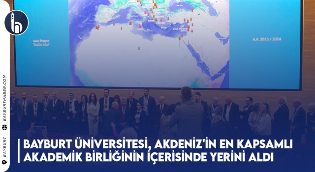 Bayburt Üniversitesi, Akdeniz'in En Kapsamlı Akademik Birliğinin İçerisinde Yerini Aldı