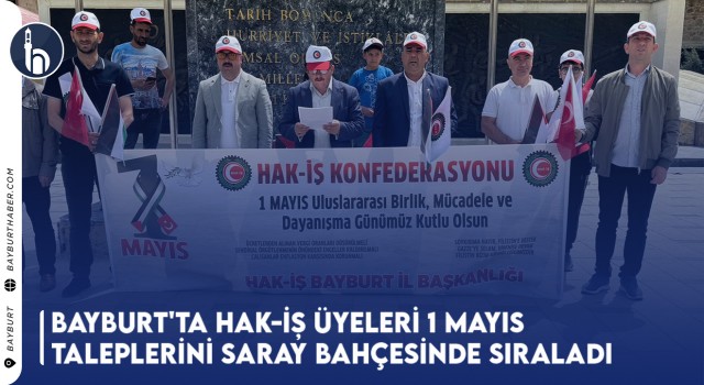 Bayburt'ta HAK-İŞ Üyeleri 1 Mayıs Taleplerini Saray Bahçesinde Sıraladı