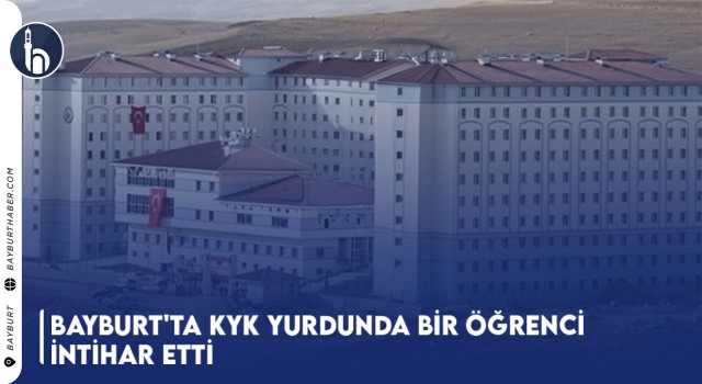 Bayburt'ta KYK Yurdunda Bir Öğrenci İntihar Etti