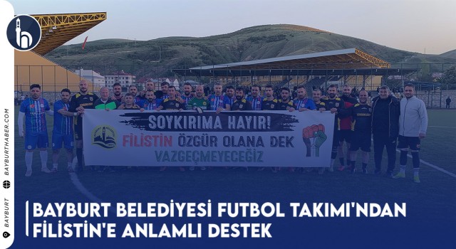 Bayburt Belediyesi Futbol Takımı'ndan Filistin'e Anlamlı Destek