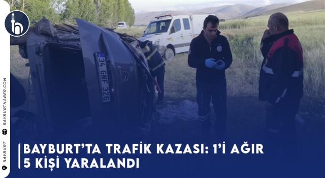 Bayburt’ta Trafik Kazası: 1’i Ağır 5 Kişi Yaralandı