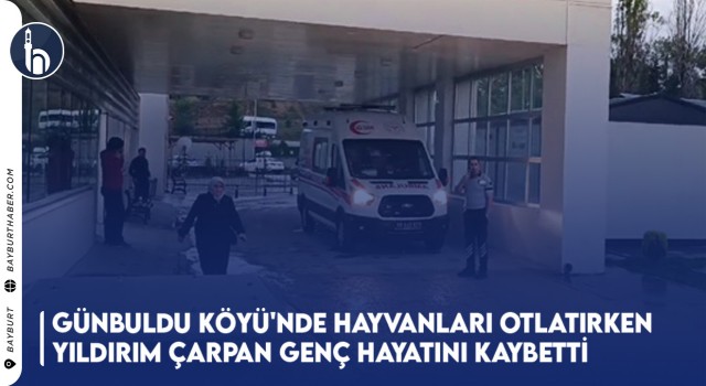 Günbuldu Köyü'nde Hayvanları Otlatırken Yıldırım Çarpan Genç Hayatını Kaybetti