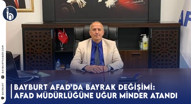 Bayburt AFAD’da Bayrak Değişimi: Yeni Müdür Uğur Minder