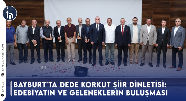 Bayburt'ta Dede Korkut Şiir Dinletisi: Edebiyatın ve Geleneklerin Buluşması