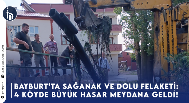 Bayburt’ta Sağanak ve Dolu Felaketi: 4 Köyde Büyük Hasar!