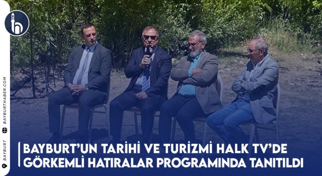 Bayburt’un Tarihi ve Turizmi Halk TV’de Görkemli Hatıralar Programında Tanıtıldı