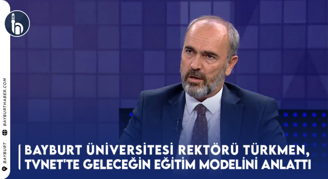 Rektör Türkmen TVNET'te Geleceğin Eğitim Modelini Anlattı