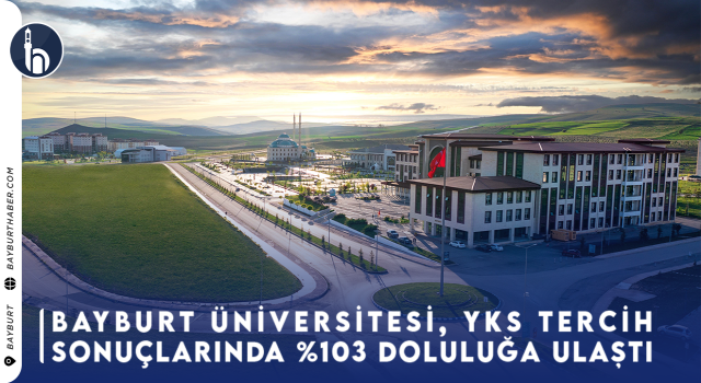 Bayburt Üniversitesi YKS Sonuçlarında %103 Doluluk Oranıyla Rekor Kırdı