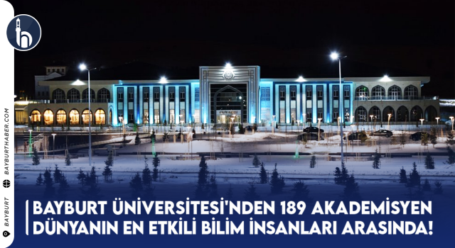 Bayburt Üniversitesi'nden 189 Akademisyen Dünyanın En Etkili Bilim İnsanları Arasında!