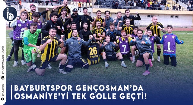 Bayburt Spor Gençosman’da Osmaniye’yi Tek Golle Geçti!