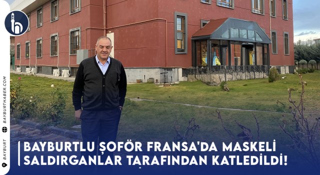 Bayburtlu Şoför Fransa'da Maskeli Saldırganlar Tarafından Katledildi!