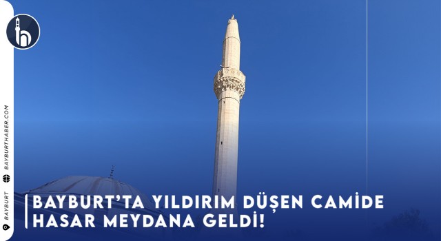 Bayburt’ta Yıldırım Düşen Camide Hasar Meydana Geldi!