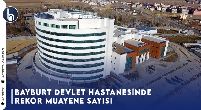 Bayburt Devlet Hastanesinde Rekor Muayene Sayısı!