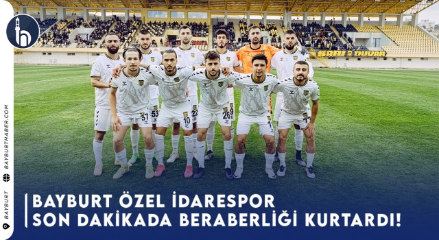 Bayburt Özel İdarespor Son Dakikada Beraberliği Yakaladı!