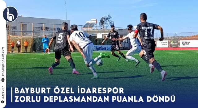 Bayburt Özel İdarespor Zorlu Deplasmandan Puanla Döndü!