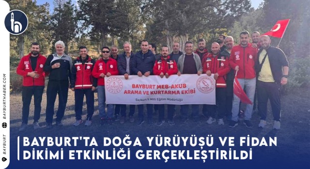 Bayburt'ta Doğa Yürüyüşü ve Fidan Dikimi Etkinliği Gerçekleştirildi!