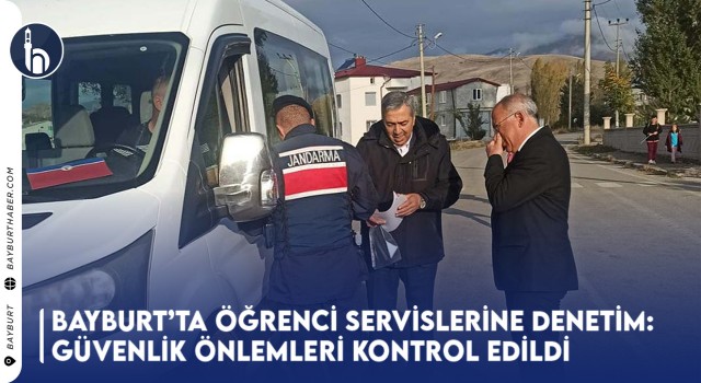 Bayburt’ta Öğrenci Servislerine Denetim: Güvenlik Önlemleri Kontrol Edildi!