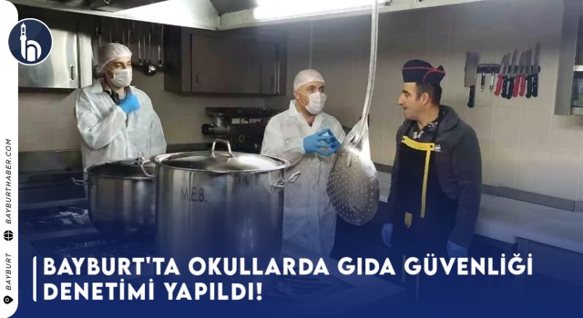 Bayburt'ta Okullarda Gıda Güvenliği Denetimi Yapıldı!