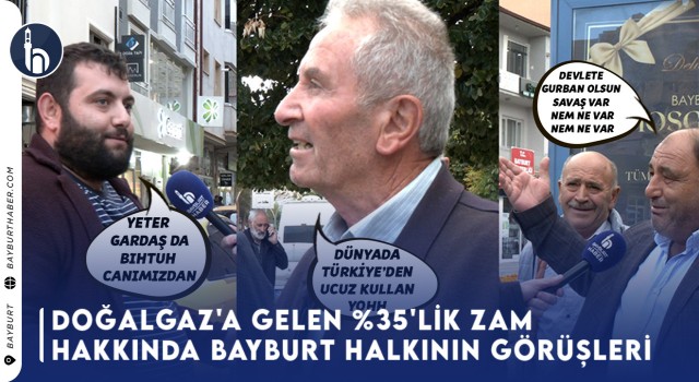 Doğalgaz'a Gelen %35'lik Zam Hakkında Bayburt Halkının Görüşleri!