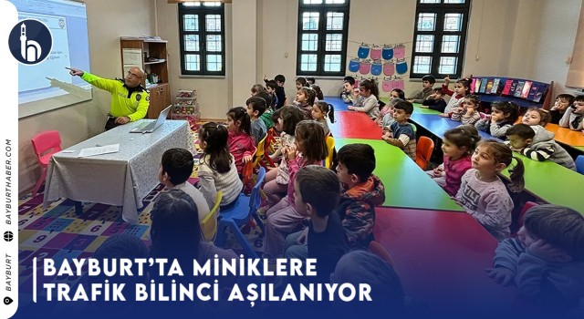 Bayburt’ta Miniklere Trafik Bilinci Aşılanıyor